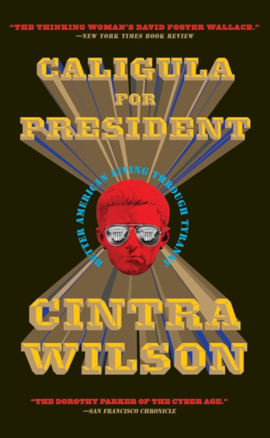 Caligula for President : Better American Living Through Tyranny, EPUB eBook