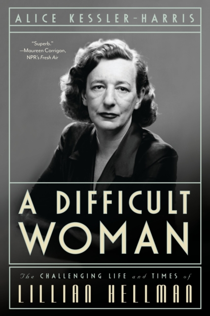 A Difficult Woman : The Challenging Life and Times of Lillian Hellman, EPUB eBook