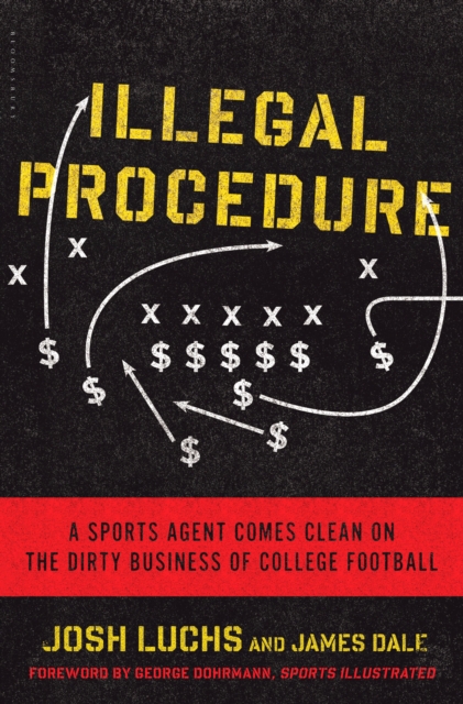 Illegal Procedure : A Sports Agent Comes Clean on the Dirty Business of College Football, EPUB eBook