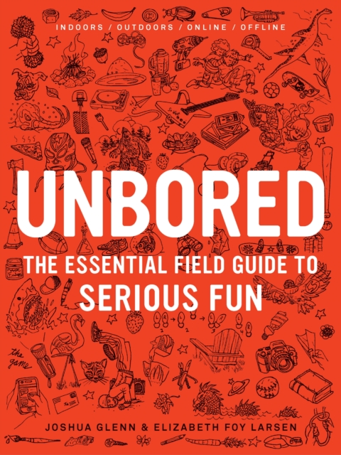 Unbored : The Essential Field Guide to Serious Fun, EPUB eBook