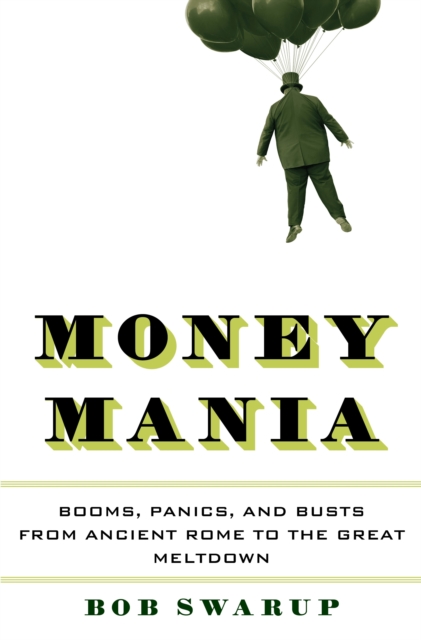 Money Mania : Booms, Panics, and Busts from Ancient Rome to the Great Meltdown, EPUB eBook