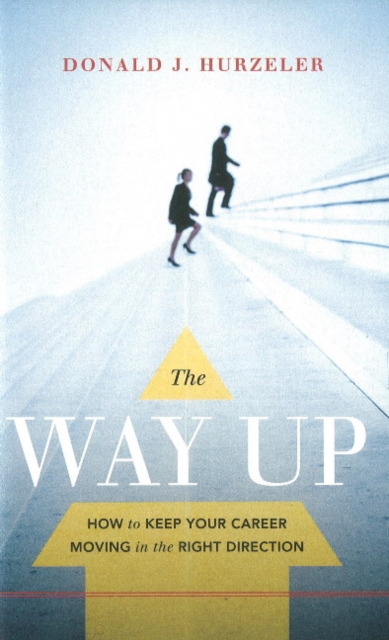 Way Up : How to Keep Your Career Moving in the Right Direction, Paperback Book