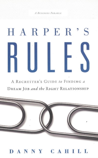Harper's Rules : A Recruiter's Guide to Finding a Dream Job & the Right Relationship, Hardback Book