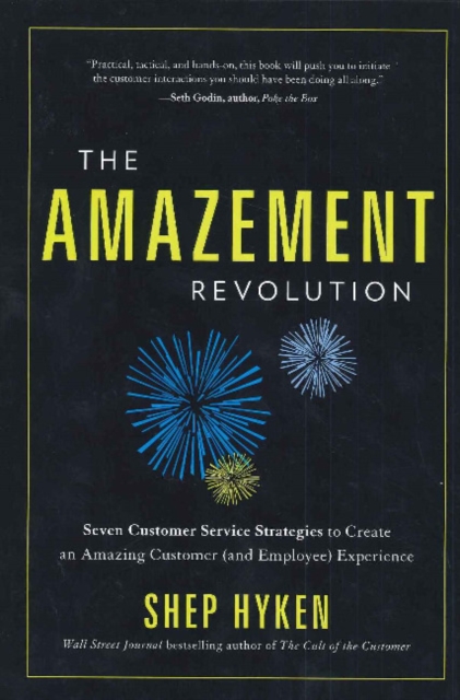 Amazement Revolution : Seven Customer Service Startegies to Create an Amazing Customer (& Employee) Experience, Hardback Book