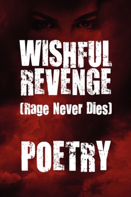 Wishful Revenge : Rage Never Dies, Paperback / softback Book