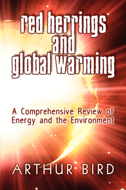 Red Herrings and Global Warming : A Comprehensive Review of Energy and the Environment, Paperback / softback Book