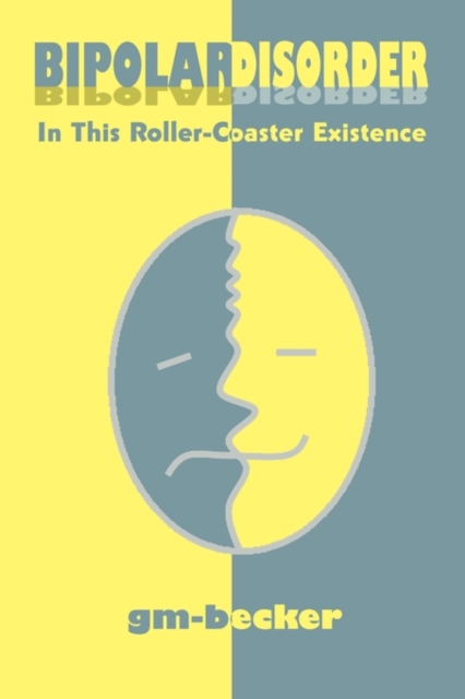 Bipolar Disorder : In This Roller-Coaster Existence, Paperback / softback Book