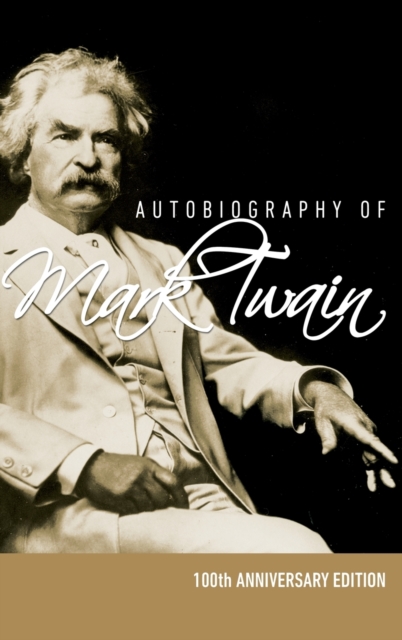 Autobiography of Mark Twain - 100th Anniversary Edition, Hardback Book