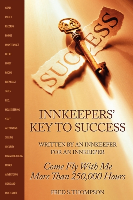Innkeepers' Key to Success : Written by an Innkeeper for an Innkeeper: Come Fly with Me More Than 250,00 Hours, Paperback Book