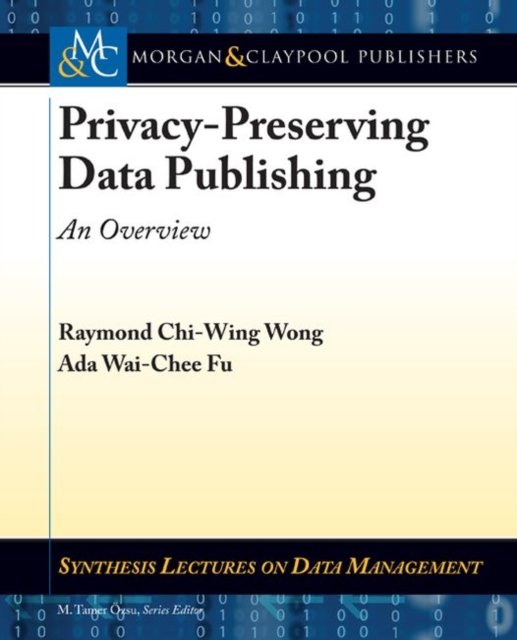 Privacy-Preserving Data Publishing : An Overview, Paperback / softback Book