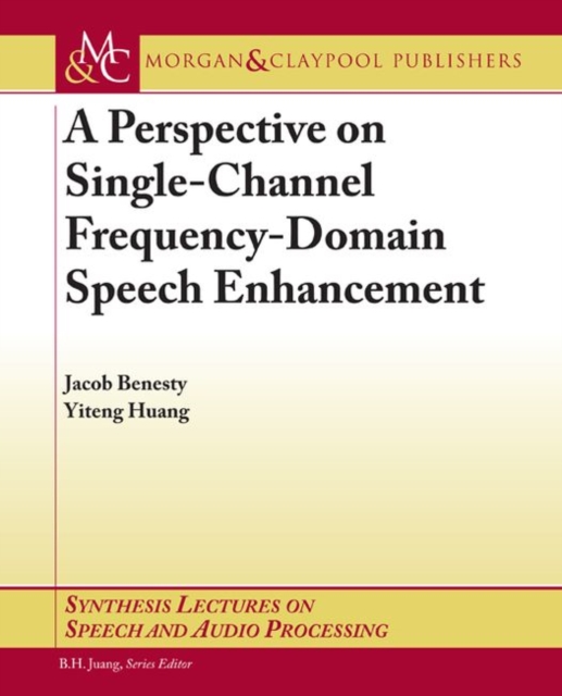 A Perspective on Single-Channel Frequency-Domain Speech Enhancement, Paperback / softback Book