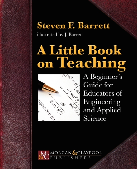 A Little Book on Teaching : A Beginner's Guide for Educators of Engineering and Applied Science, Paperback / softback Book