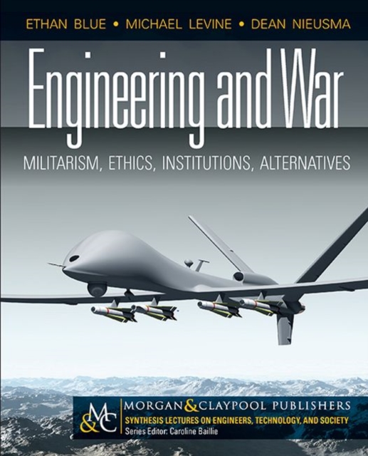 Engineering and War : Militarism, Ethics, Institutions, Alternatives, Paperback / softback Book