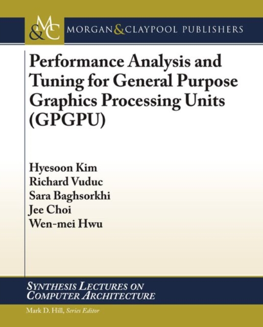 Performance Analysis and Tuning for General Purpose Graphics Processing Units (GPGPU), Paperback / softback Book