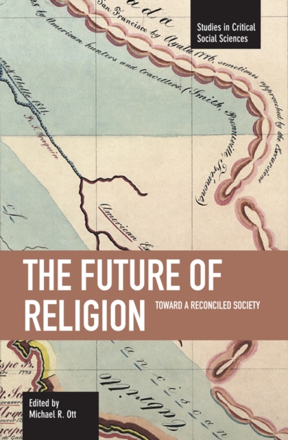 Future Of Religion, The: Toward A Reconciled Society : Studies in Critical Social Sciences, Volume 9, Paperback / softback Book