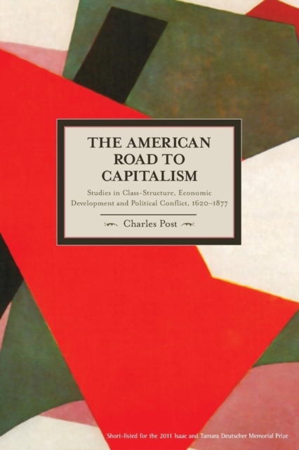 American Road To Capitalism, The: Studies In Class Structure, Economic Development And Political Conflict : 1620-1877 Historical Materialism, Volume 28, Paperback / softback Book