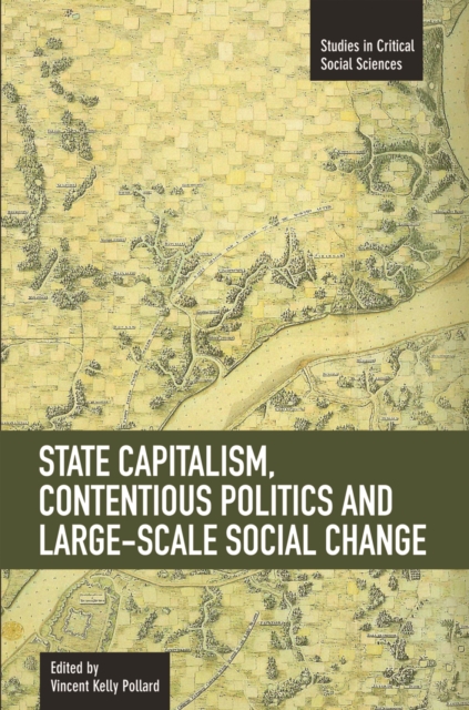 State Capitalism, Contentious Politics And Large-scale Social Change : Studies in Critical Social Sciences, Volume 29, Paperback / softback Book