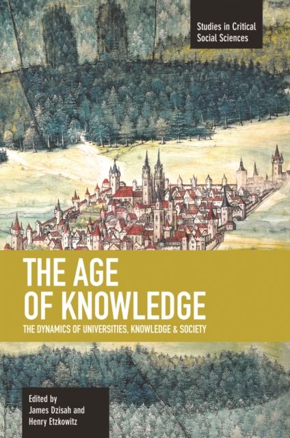 Age Of Knowledge, The: The Dynamics Of Universities, Knowledge & Society : Studies in Critical Social Sciences, Volume 37, Paperback / softback Book