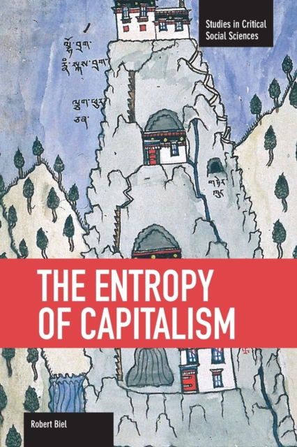 The Entropy Of Capitalism : Studies in Critical Social Sciences, Volume 39, Paperback / softback Book