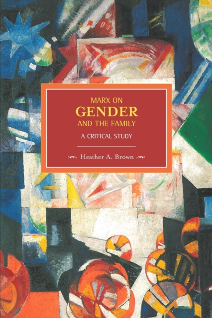 Marx On Gender And The Family: A Critical Study : Historical Materialism, Volume 39, Paperback / softback Book