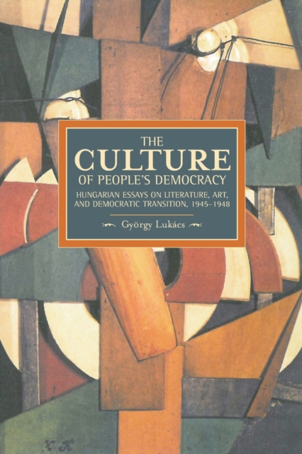 Culture Of People's Democracy, The: Hungarian Essays On Literature, Art, And Democratic Transition, 1945-1948 : Historical Materialism, Volume 42, Paperback / softback Book