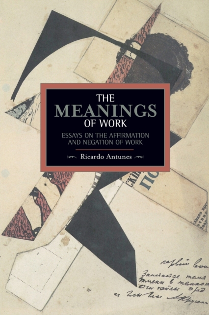 Meanings Of Work, The: Essays On The Affirmation And Negation Of Work : Historical Materialism, Volume 43, Paperback / softback Book