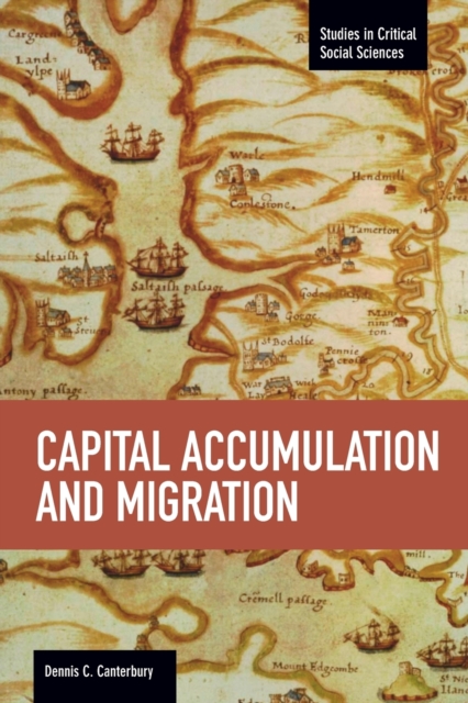 Capital Accumulation And Migration : Studies in Critical Social Sciences, Volume 46, Paperback / softback Book