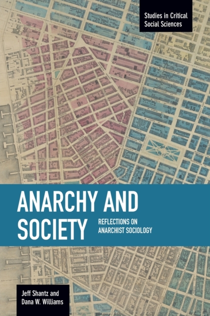 Anarchy And Society: Reflections On Anarchist Sociology : Studies in Critical Social Sciences, Volume 55, Paperback / softback Book