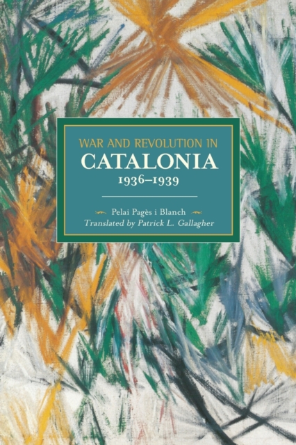 War And Revolution In Catalonia, 1936-1939 : Historical Materialism, Volume 58, Paperback / softback Book