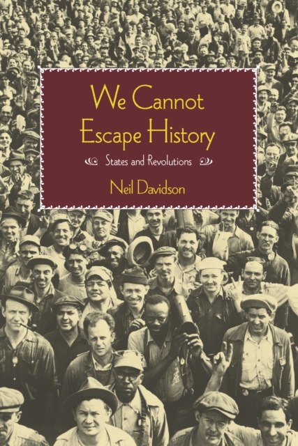 We Cannot Escape History : Nations, States and Revolutions, Paperback / softback Book