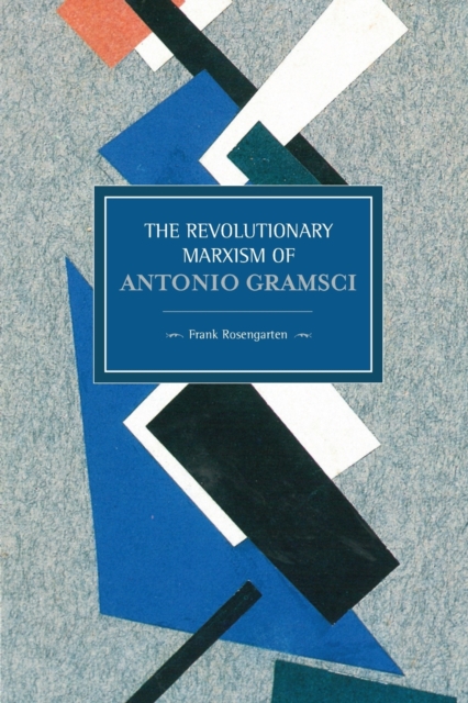 Revolutionary Marxism Of Antonio Gramsci : Historical Materialism, Volume 62, Paperback / softback Book