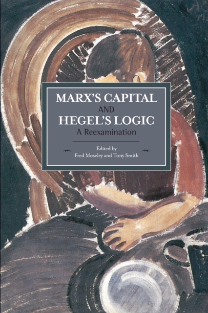 Marx's Capital And Hegel's Logic: A Reexamination : Historical Materialism, Volume 64, Paperback / softback Book
