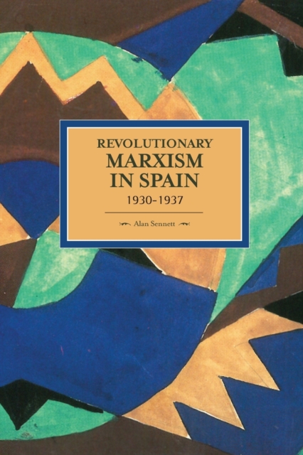 Revolutionary Marxism In Spain 1930-1937 : Historical Materialism, Volume 70, Paperback / softback Book