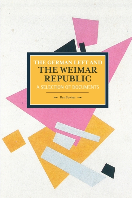 German Left And The Weimar Republic: A Selection Of Documents : Historical Materialism, Volume 75, Paperback / softback Book