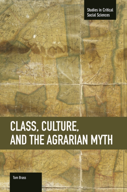 Class, Culture, And The Agrarian Myth : Studies in Critical Social Sciences, Volume 64, Paperback / softback Book