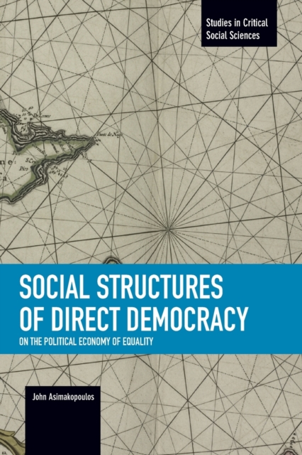Social Structures Of Direct Democracy: On The Political Economy Of Equality : Studies in Critical Social Sciences, Volume 68, Paperback / softback Book