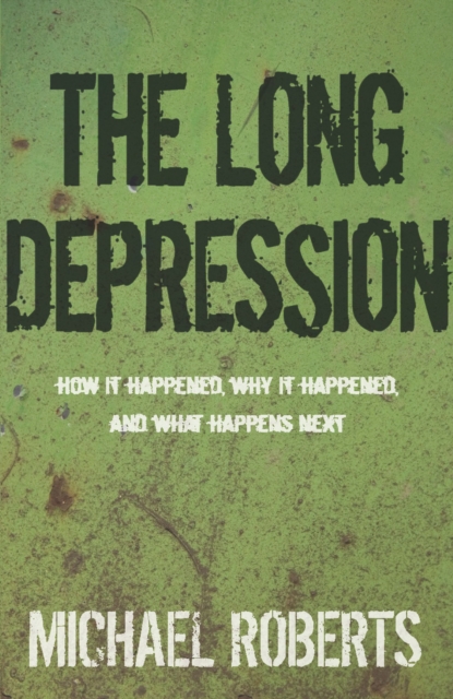 The Long Depression : Marxism and the Global Crisis of Capitalism, EPUB eBook
