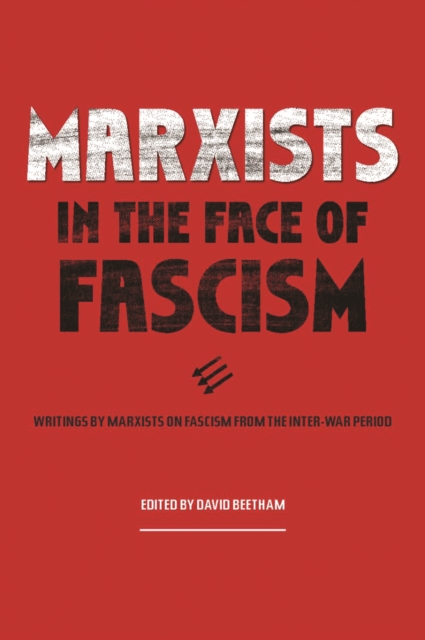 Marxists in the Face of Fascism : Writings by Marxists on Fascism From the Inter-war Period, Hardback Book