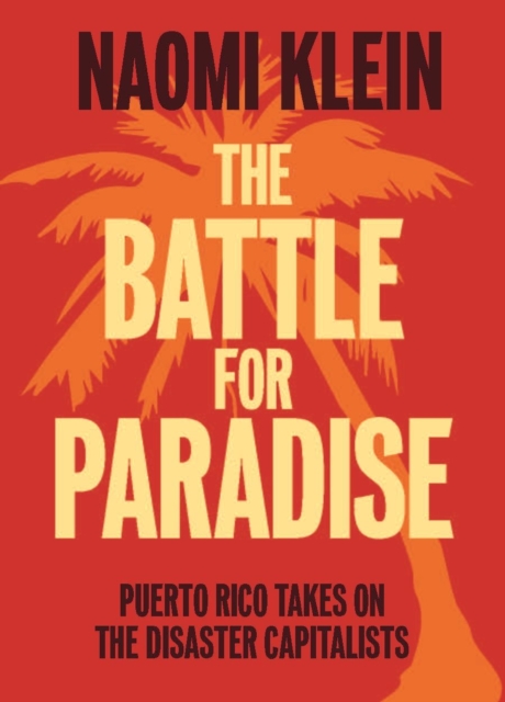 The Battle For Paradise : Puerto Rico Takes on the Disaster Capitalists, Hardback Book