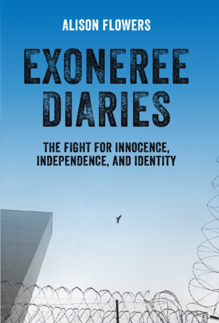 Exoneree Diaries : The Fight for Innocence, Independence, and Identity, Paperback / softback Book
