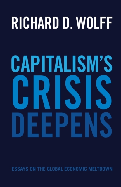 Capitalism's Crisis Deepens : Essays on the Global Economic Meltdown 2010-2014, Paperback / softback Book