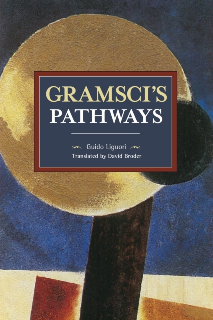 Gramsci's Pathways : Historical Materialism Volume 102, Paperback / softback Book