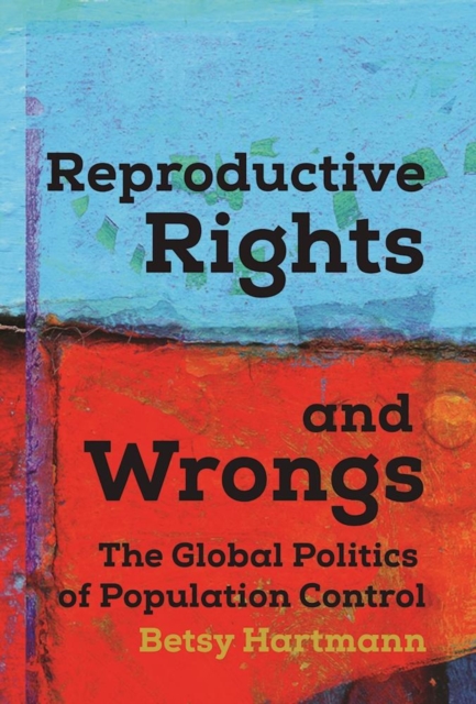 Reproductive Rights And Wrongs : The Global Politics of Population Control, Paperback / softback Book