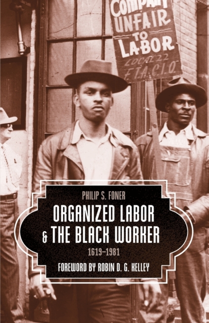 Organized Labor And The Black Worker : 1619-1981, Paperback / softback Book