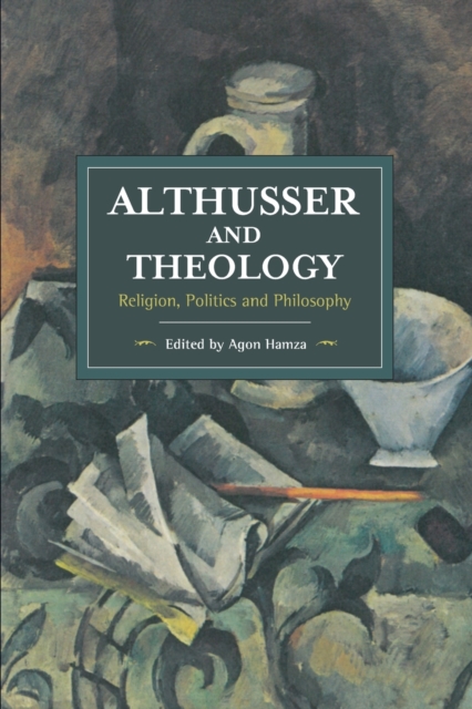 Althusser And Theology : Religion, Politics and Philosophy, Paperback / softback Book
