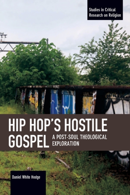 Hip Hop's Hostile Gospel : A Post-Soul Theological Exploration, Paperback / softback Book