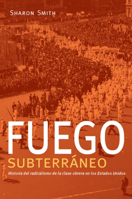 Fuego subterrneo : Historia del radicalismo de la clase obrera en los Estados Unidos, Paperback / softback Book