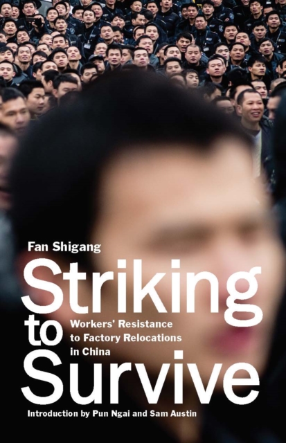 Striking To Survive : Factory Relocations and Workers Resistance in China's Pearl River Delta, Paperback / softback Book