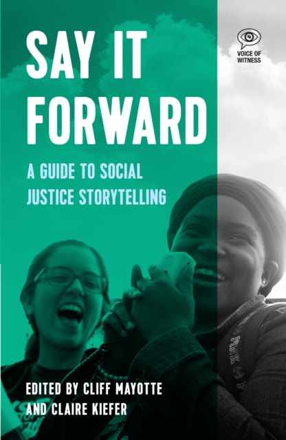 Say It Forward : A Guide to Social Justice Storytelling, Paperback / softback Book