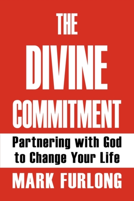 The Divine Commitment, Partnering with God to Change Your Life, Paperback / softback Book